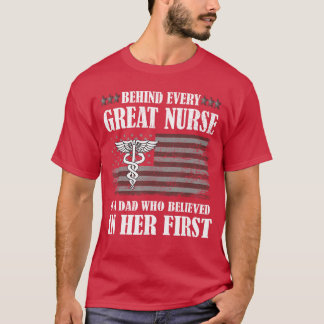 Behind Every Great Nurse Is A Dad Father Nursing N T Shirt
