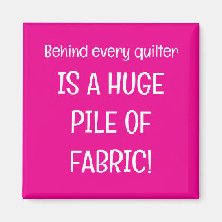 Behind every quilter is a stash of fabric magnet