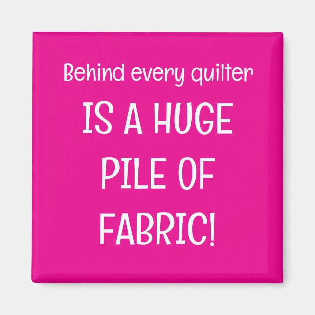 Behind every quilter is a stash of fabric magnet (Framsidan)