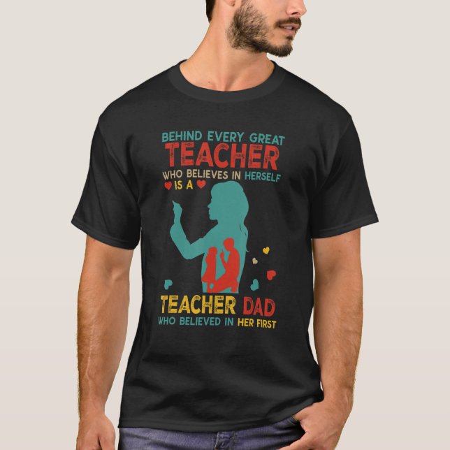 Behind Great Teacher Is Teacher Dad Believed In He T Shirt (Framsida)