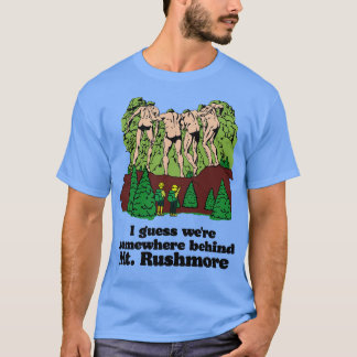 Behind Mt Rushmore T Shirt