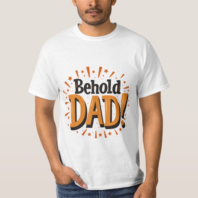 Behold Dad - Father's Day  T Shirt (Framsida)