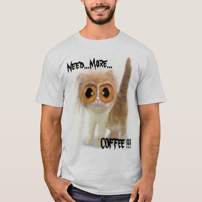 Behov… mer…, KAFFE!!! T Shirt (Framsida)