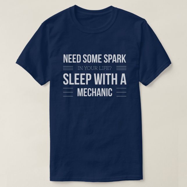 Behöv någon spark, sömn med en mekaniker tee shirt (Design framsida)