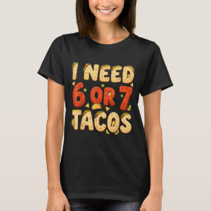 Behöver 6 7 tacos rolig sex sju taco älskare cinco t shirt