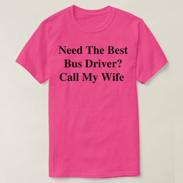 Behöver bästa Buss-drivrutin ringa min fru T Shirt (Design framsida)