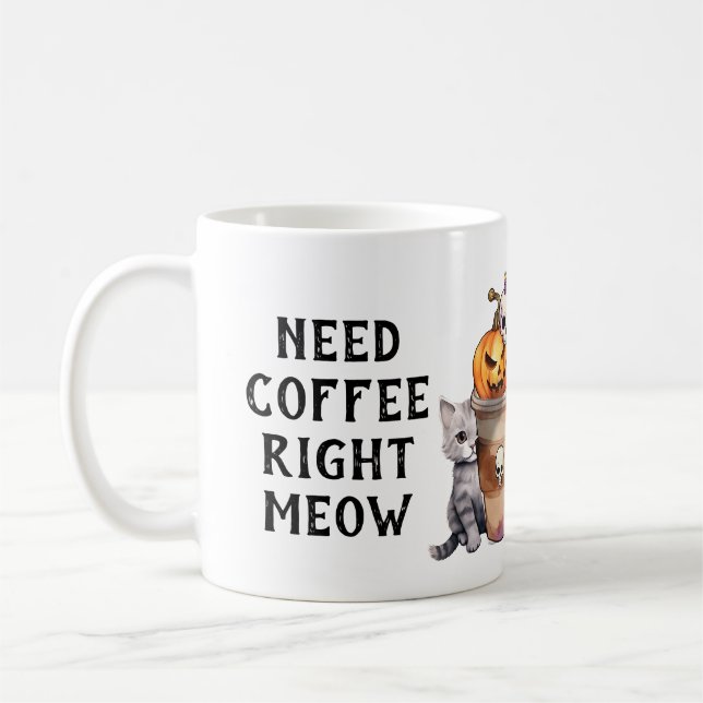 BEHÖVER COFFEE HÖGER MEOW Cute Halloween Roligt Co Kaffemugg (Vänster)