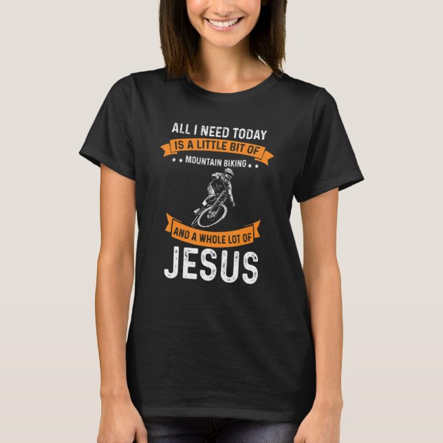 Behöver du bergsbiking och Jesus Christian Gud Kär T Shirt (Framsida)