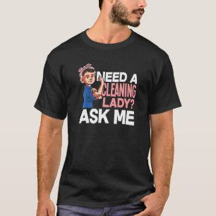 Behöver du en Städning Dam fråga mig hushållet? T Shirt