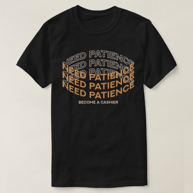 Behöver du tålamod? Bli en kassörska T Shirt (Design framsida)