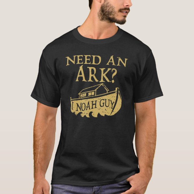Behöver en Ark I Noah Guy Christian Bible Pun T Shirt (Framsida)