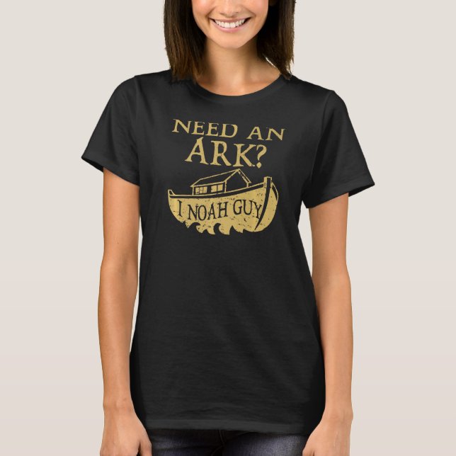 Behöver en Ark I Noah Guy Christian Bible Pun T Shirt (Framsida)