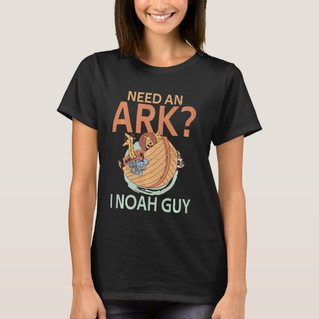 Behöver en Ark I Noah Guy Christian Pun Funny Humo T Shirt (Framsida)