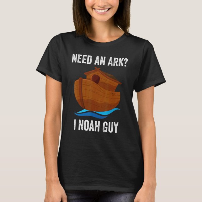 Behöver en Ark I Noah Guy Christian Pun-Religiösa T Shirt (Framsida)