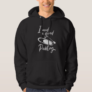 Behöver en bra paddling Sup Paddleboard Kayaker Ka Hoodie