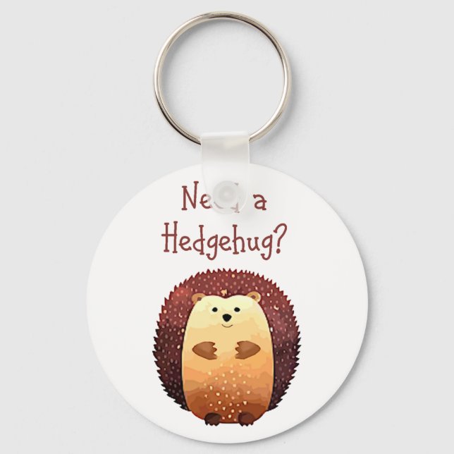 Behöver en Hedgehug Cute Hedgehog Animal Roligt Qu Nyckelring (Framsida)
