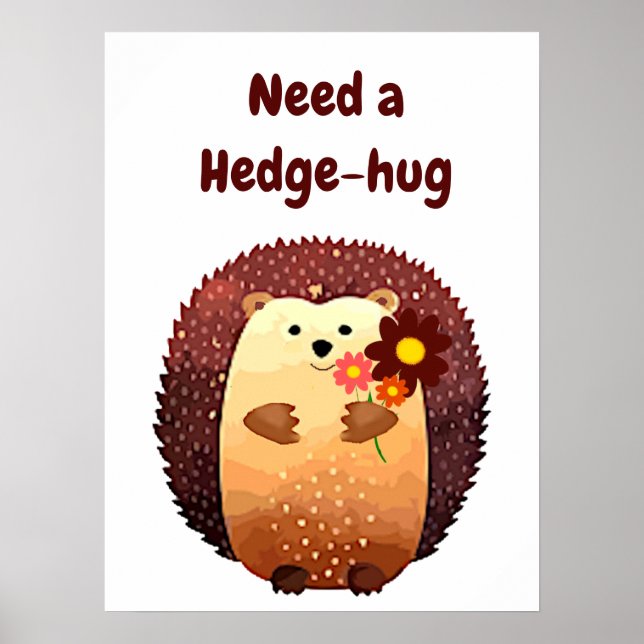 Behöver en Hedgehug Cute Hedgehog Animal Roligt Qu Poster (Framsidan)