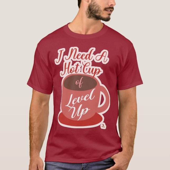 Behöver en kopp Level Up Gaming Rolig slogan T Shirt (Framsida)