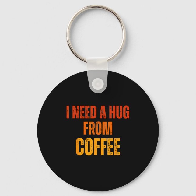 Behöver en kram från kaffe rolig sags citat design nyckelring (Framsida)