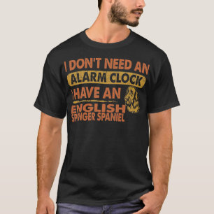 Behöver inte Alarm Clock English Springer spanel T Shirt
