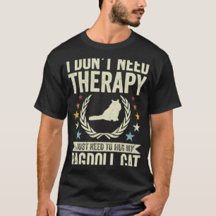 Behöver inte behandling bara hugga min ragdoll kat t shirt