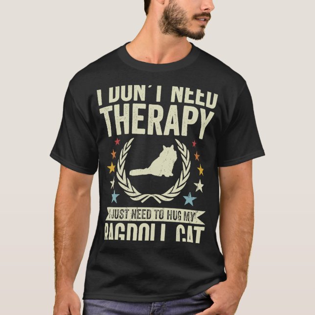 Behöver inte behandling bara hugga min ragdoll kat t shirt (Framsida)
