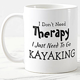 Behöver inte terapi bara gå till Kayaking Birthday Kaffemugg