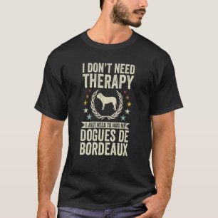 Behöver inte terapi bara hug min dogues de Bordeau T Shirt