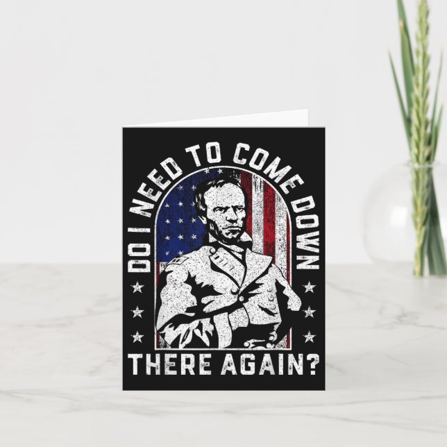 Behöver jag Kom där nere igen, general Sherman? Kort (Framsida)