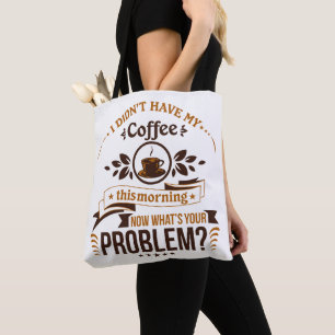 Behöver jag mitt problem med morgonkaffe? tygkasse