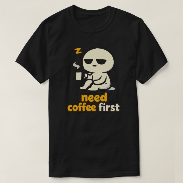 Behöver Kaffe Först – Sömnig Morgonhumor T Shirt (Design framsida)