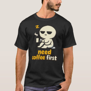 Behöver Kaffe Först – Sömnig Morgonhumor T Shirt