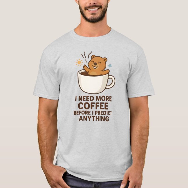 Behöver kaffe innan man förutspår något jurturdage t shirt (Framsida)