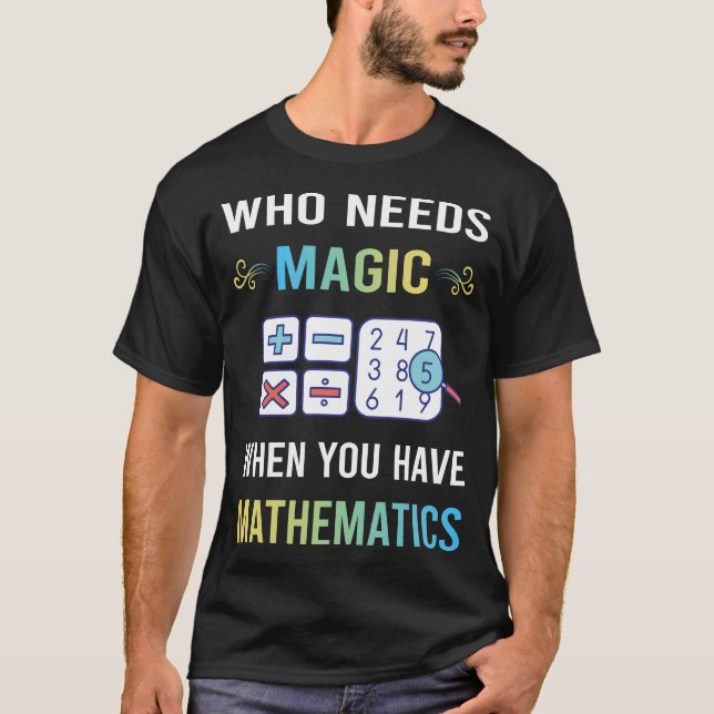 Behöver magisk matematik Math Maths T Shirt (Framsida)