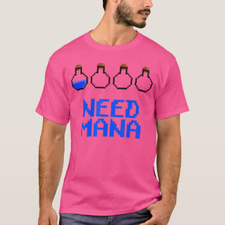 Behöver Mana-drycker Rolig 8Bit Pielart Spelande f T Shirt
