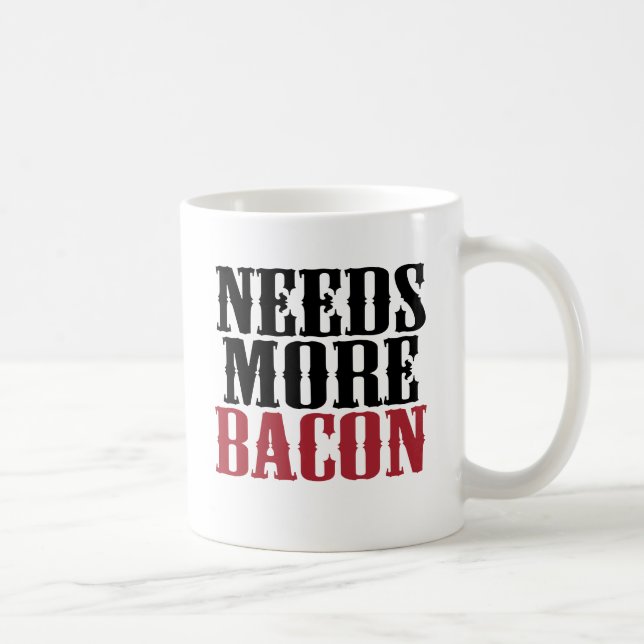 Behöver mer bacon kaffemugg (Höger)