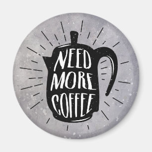 Behöver mer kaffe magnet