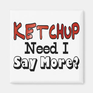 Behöver Mer Ketchup Magnet