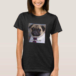 Behöver Mer PTO Rolig Suddig Pug Hund Jobb Meme Lå T Shirt