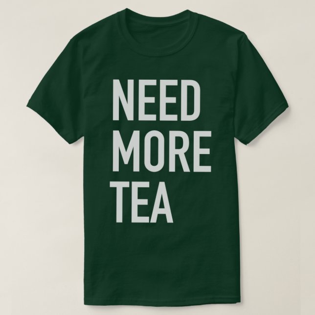 Behöver mer Tea T Shirt (Design framsida)