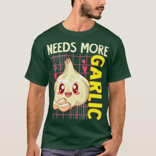 Behöver mer vitlök Kawaii Food Älskare Cook Chef F T Shirt