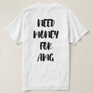BEHÖVER PENGAR FÖR AMG T SHIRT