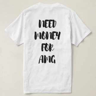 BEHÖVER PENGAR FÖR AMG  T SHIRT