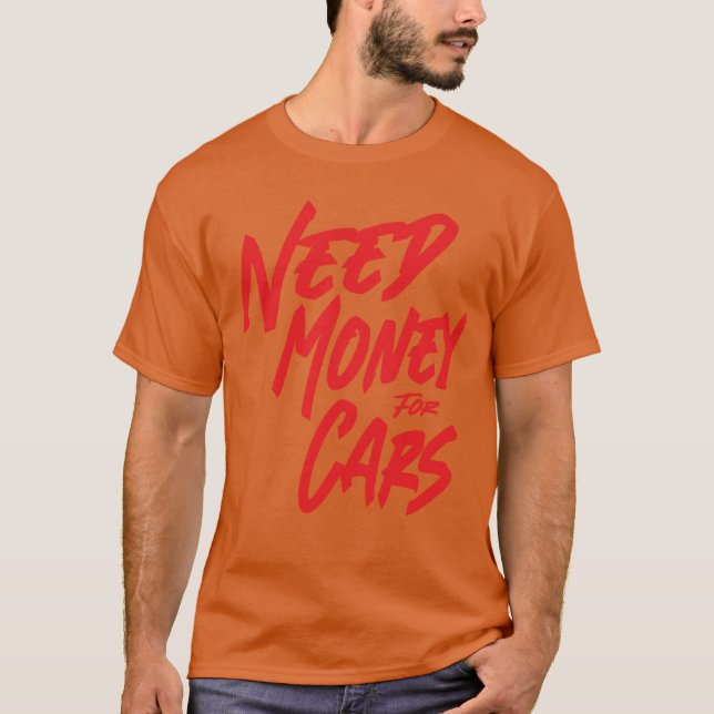 Behöver Pengar För Bilar Behöver Pengar För Bilar  T Shirt (Framsida)