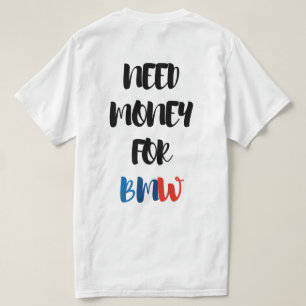 BEHÖVER PENGAR FÖR BMW  T SHIRT
