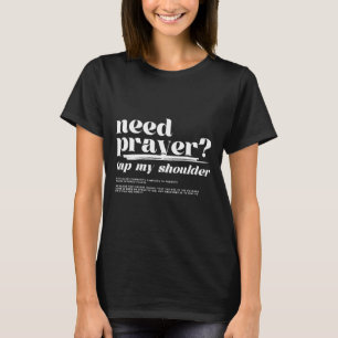 Behöver Prayer slå på min skulder behöver Prayer s T Shirt