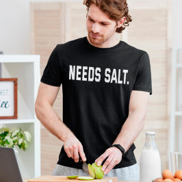 Behöver Salt Funny Cooking Chef Foodie T Shirt