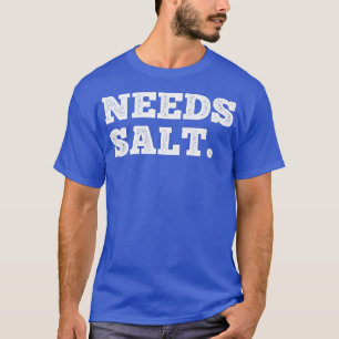 Behöver saltkoks och baka nyttigt kokkonst t shirt