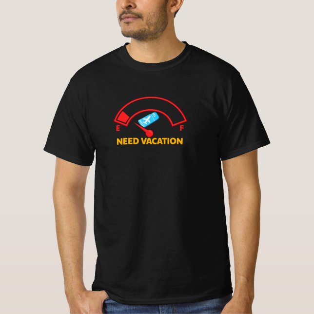 Behöver Semester Rolig Resa Bränslemätare T-Shirt  (Framsida)