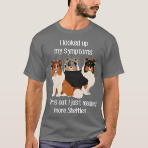 Behöver Shelties Shetland Sheepdog T Shirt